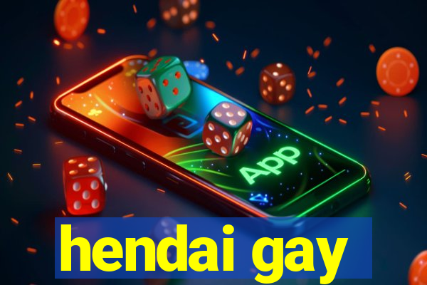 hendai gay